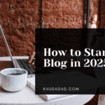 How to Start a Blog in 2025